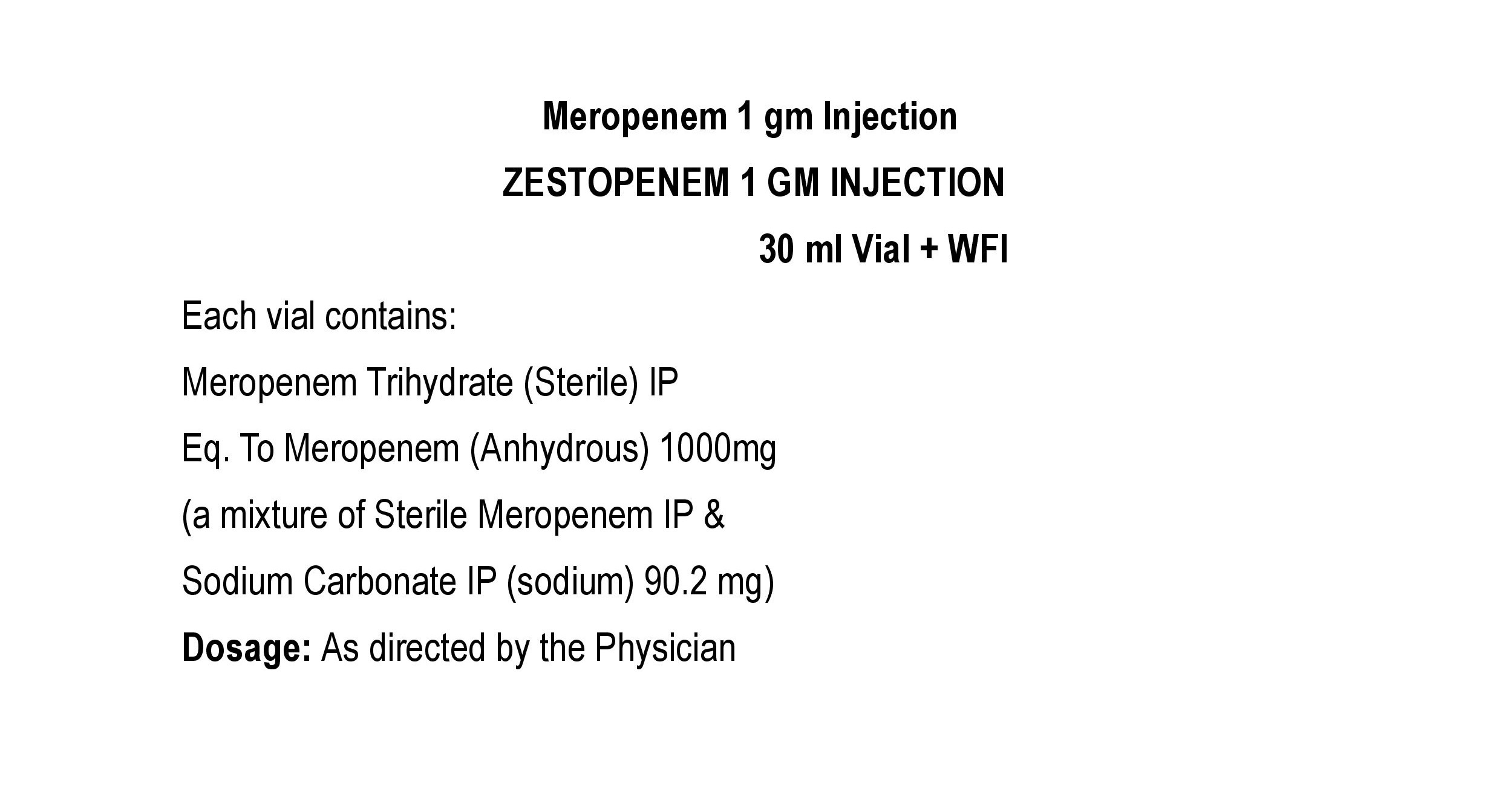 COMPOSITION:EACH VIAL CONTAINS:MEROPENEM TRIHYDRATE (STERILE) IPEQ. TO MEROPENEM (ANHYDROUS) 1000 MG(A MIXTURE OF STERILE MEROPENEM IP &SODIUM CARBONATE IP (SODIUM) 90.2 MG)